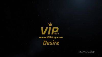Desire with Naomi,Dafne by VIPissy - PissVids - hotmovs.com